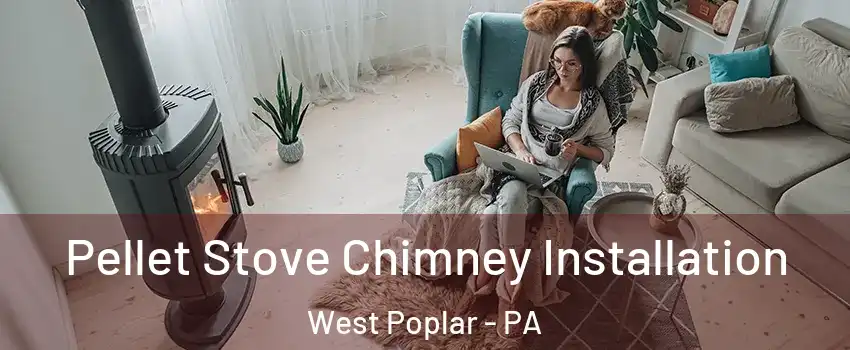 Pellet Stove Chimney Installation West Poplar - PA