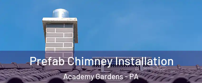 Prefab Chimney Installation Academy Gardens - PA