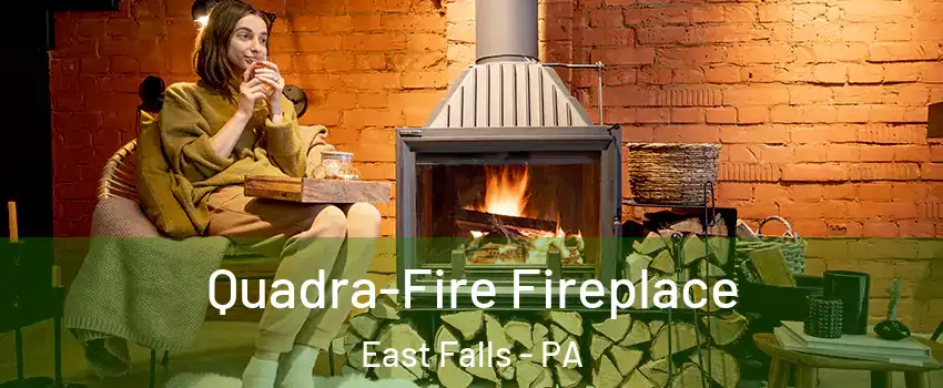 Quadra-Fire Fireplace East Falls - PA