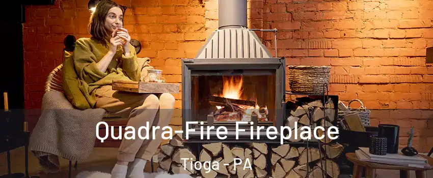 Quadra-Fire Fireplace Tioga - PA