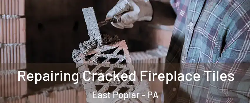 Repairing Cracked Fireplace Tiles East Poplar - PA