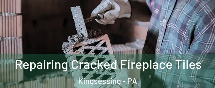 Repairing Cracked Fireplace Tiles Kingsessing - PA