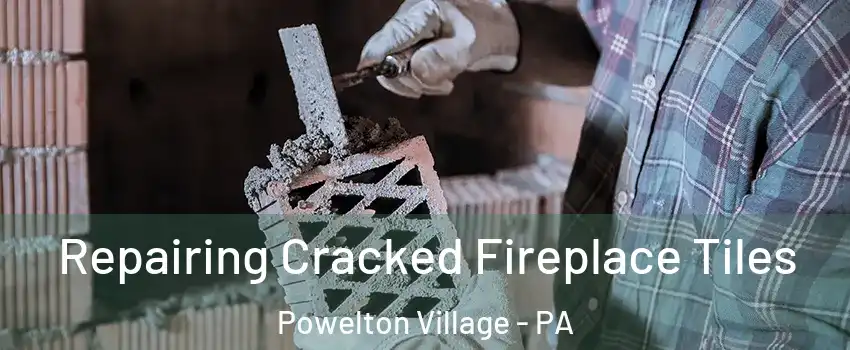 Repairing Cracked Fireplace Tiles Powelton Village - PA