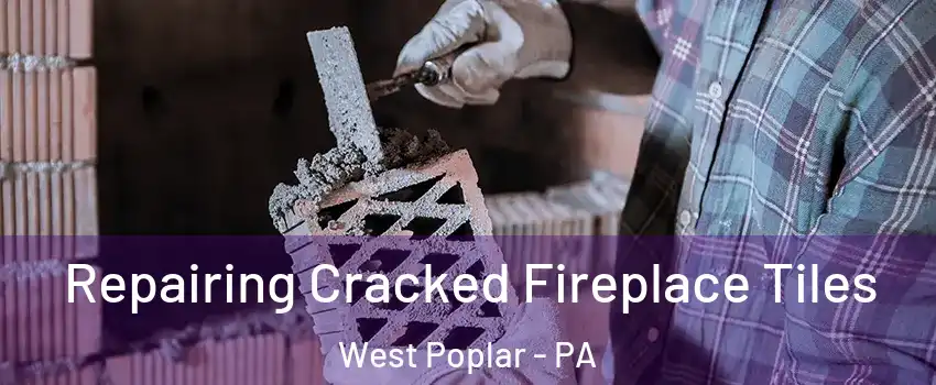 Repairing Cracked Fireplace Tiles West Poplar - PA