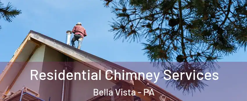 Residential Chimney Services Bella Vista - PA