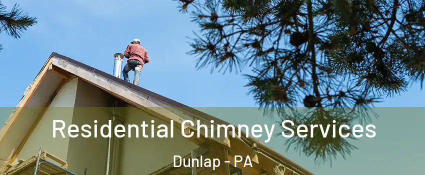 Residential Chimney Services Dunlap - PA