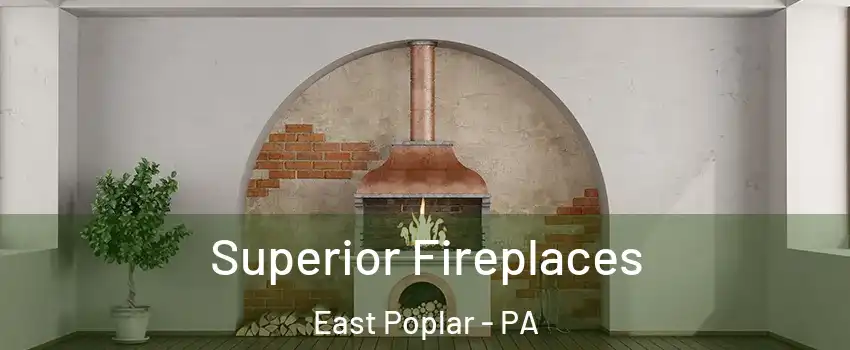 Superior Fireplaces East Poplar - PA