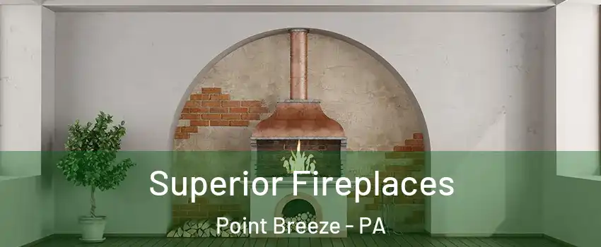 Superior Fireplaces Point Breeze - PA