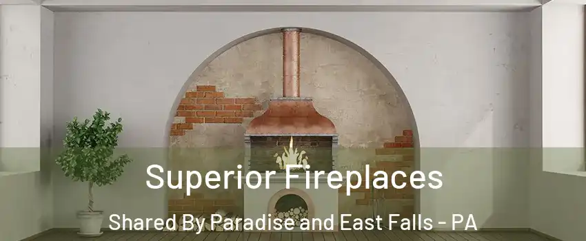 Superior Fireplaces Shared By Paradise and East Falls - PA