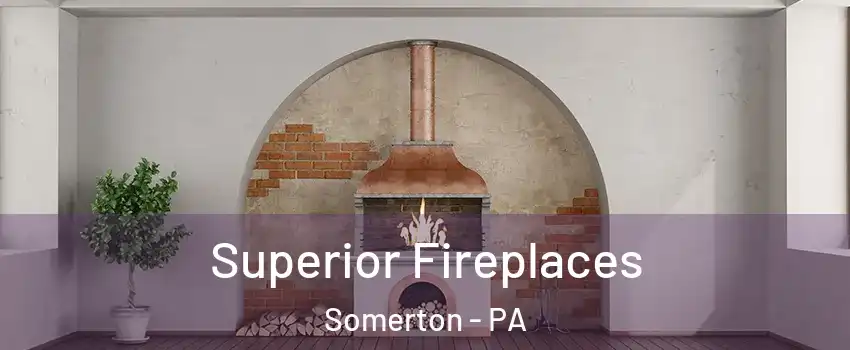 Superior Fireplaces Somerton - PA