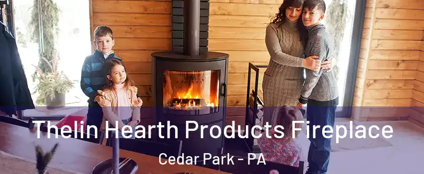 Thelin Hearth Products Fireplace Cedar Park - PA