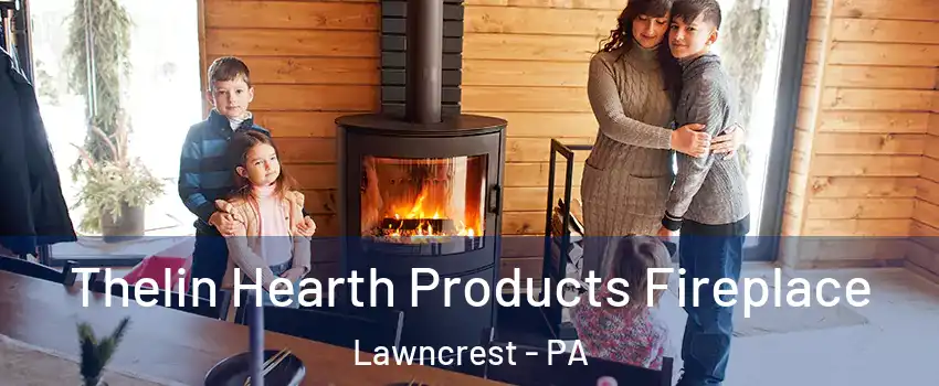 Thelin Hearth Products Fireplace Lawncrest - PA