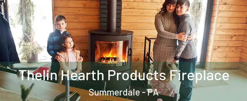 Thelin Hearth Products Fireplace Summerdale - PA