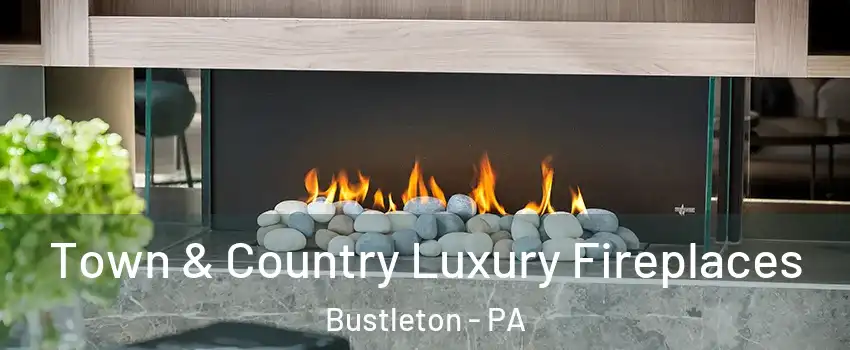 Town & Country Luxury Fireplaces Bustleton - PA