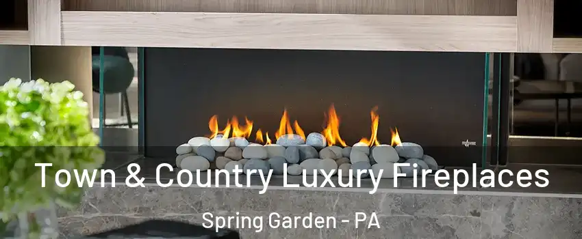 Town & Country Luxury Fireplaces Spring Garden - PA