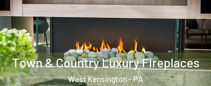 Town & Country Luxury Fireplaces West Kensington - PA