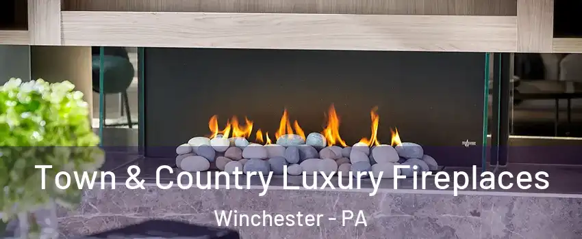 Town & Country Luxury Fireplaces Winchester - PA