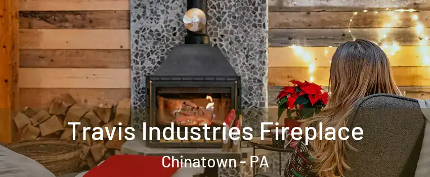 Travis Industries Fireplace Chinatown - PA