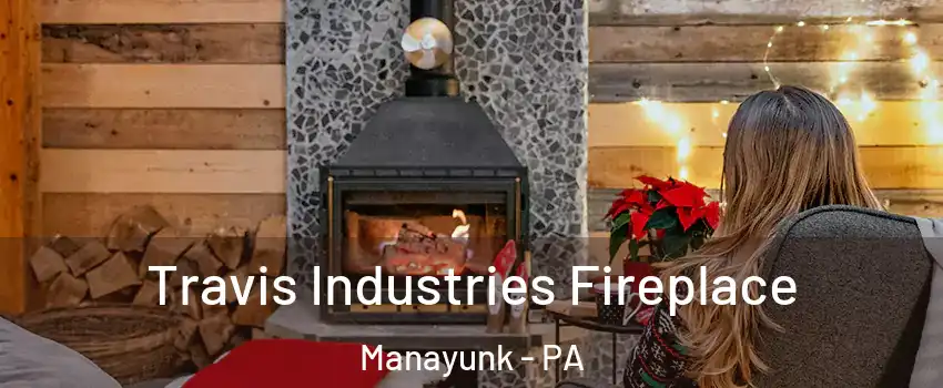 Travis Industries Fireplace Manayunk - PA