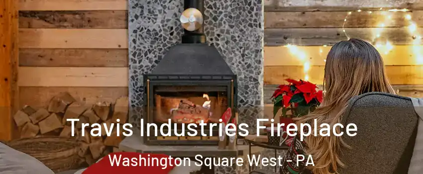 Travis Industries Fireplace Washington Square West - PA