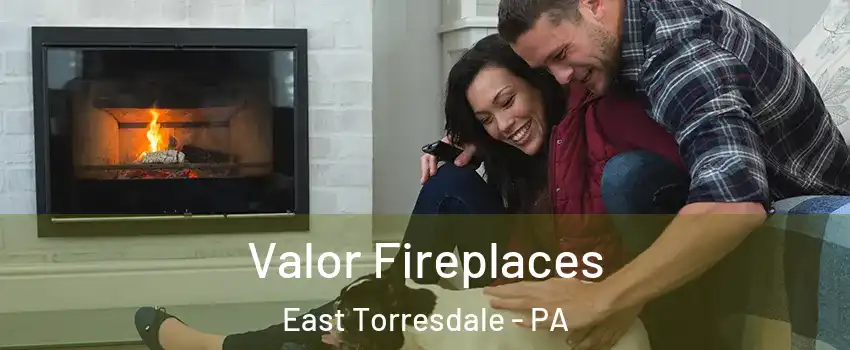 Valor Fireplaces East Torresdale - PA