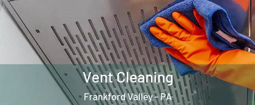 Vent Cleaning Frankford Valley - PA