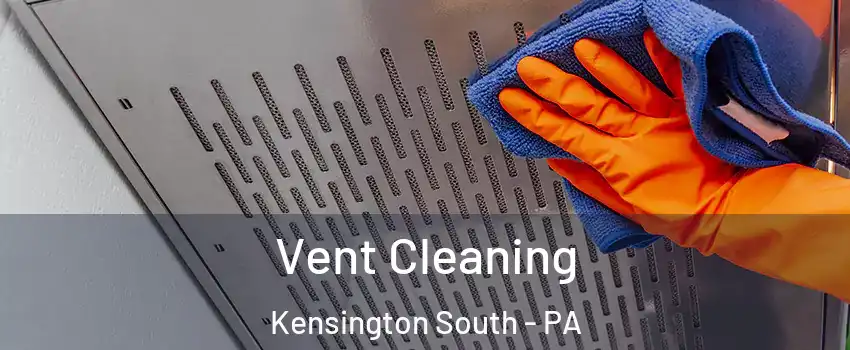 Vent Cleaning Kensington South - PA