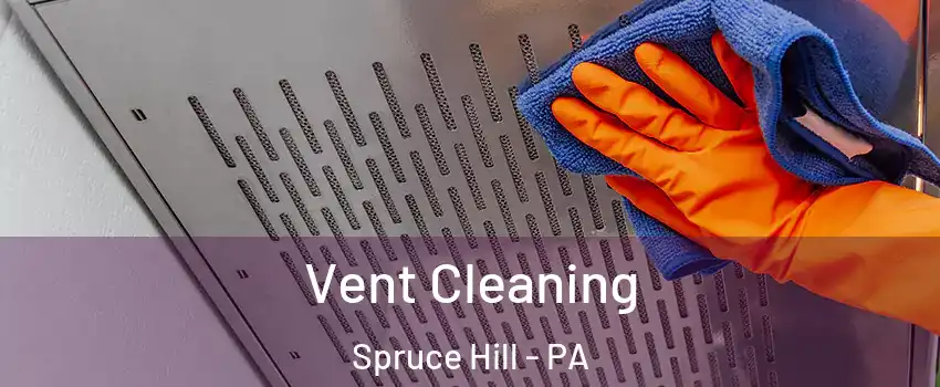 Vent Cleaning Spruce Hill - PA