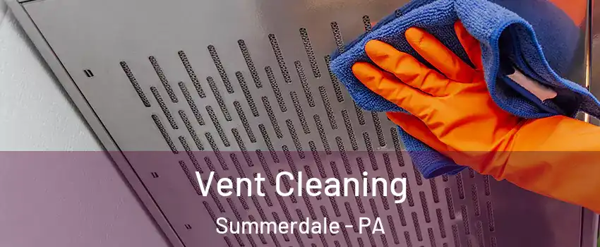 Vent Cleaning Summerdale - PA