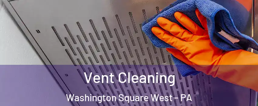 Vent Cleaning Washington Square West - PA