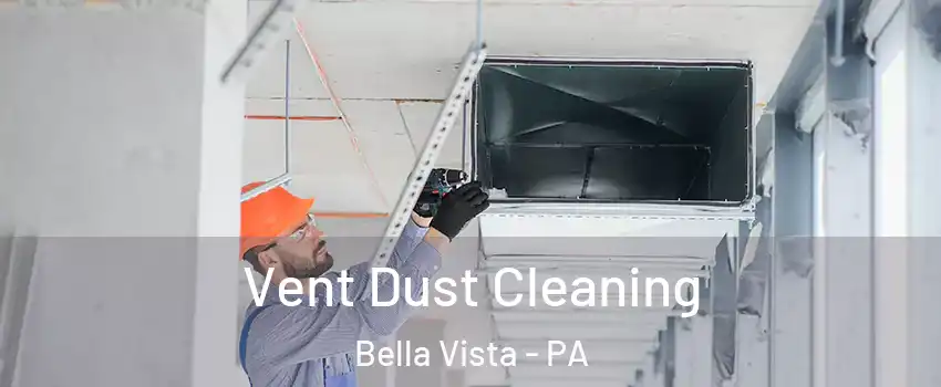 Vent Dust Cleaning Bella Vista - PA