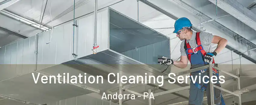 Ventilation Cleaning Services Andorra - PA