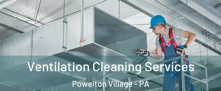 Ventilation Cleaning Services Powelton Village - PA