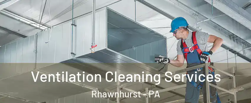 Ventilation Cleaning Services Rhawnhurst - PA