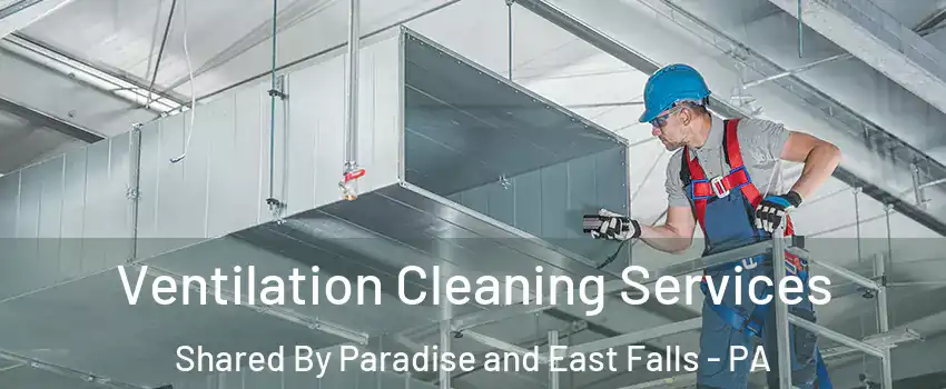 Ventilation Cleaning Services Shared By Paradise and East Falls - PA