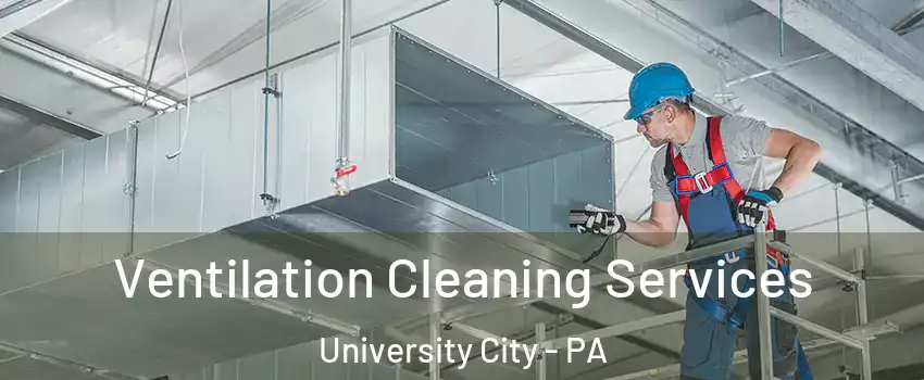 Ventilation Cleaning Services University City - PA