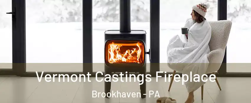 Vermont Castings Fireplace Brookhaven - PA