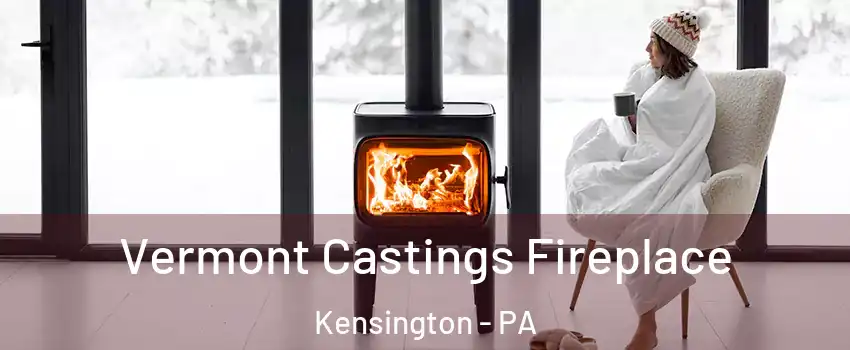 Vermont Castings Fireplace Kensington - PA