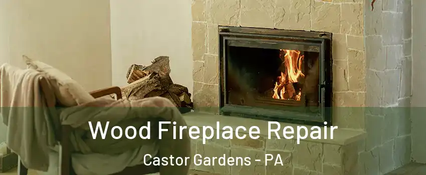 Wood Fireplace Repair Castor Gardens - PA