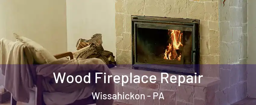 Wood Fireplace Repair Wissahickon - PA