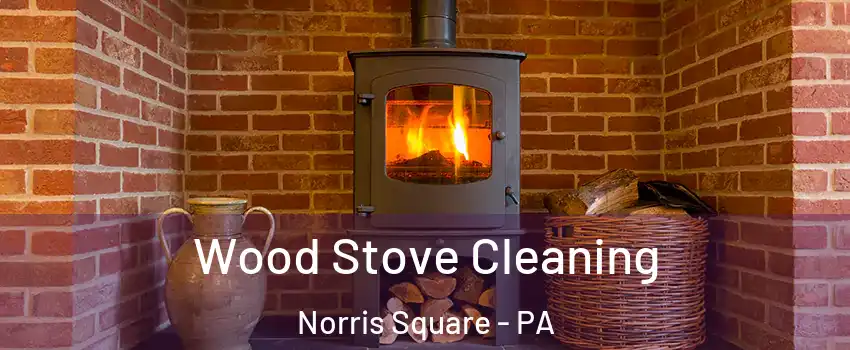 Wood Stove Cleaning Norris Square - PA