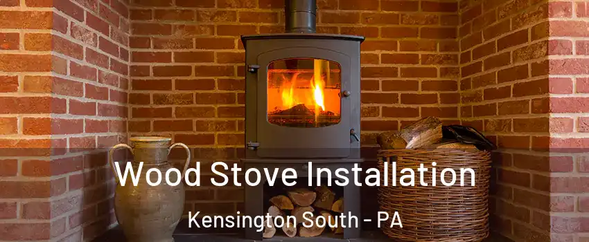 Wood Stove Installation Kensington South - PA