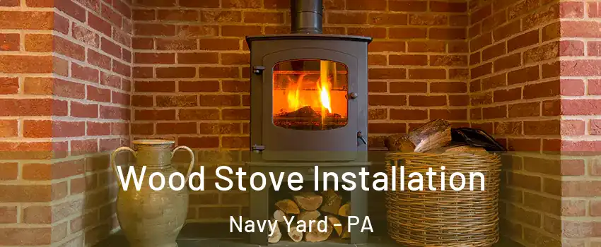 Wood Stove Installation Navy Yard - PA