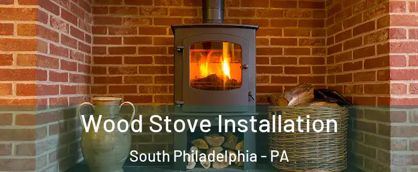 Wood Stove Installation South Philadelphia - PA