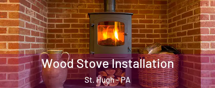 Wood Stove Installation St. Hugh - PA