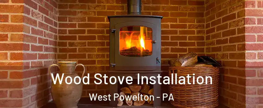 Wood Stove Installation West Powelton - PA