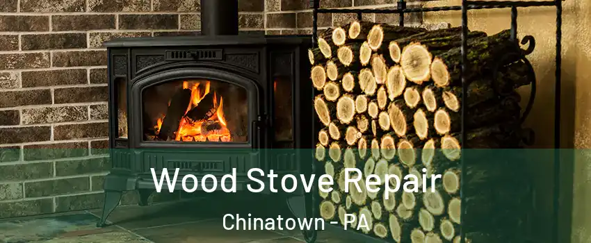 Wood Stove Repair Chinatown - PA