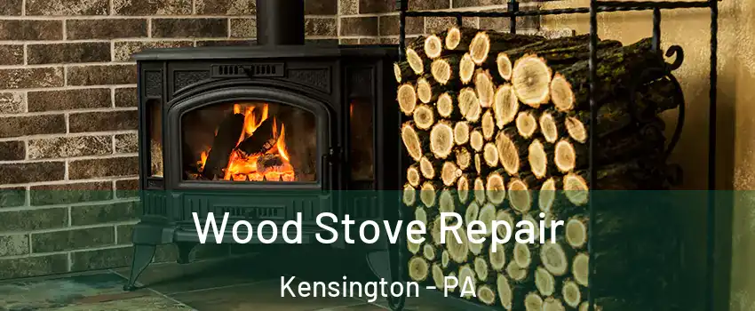 Wood Stove Repair Kensington - PA