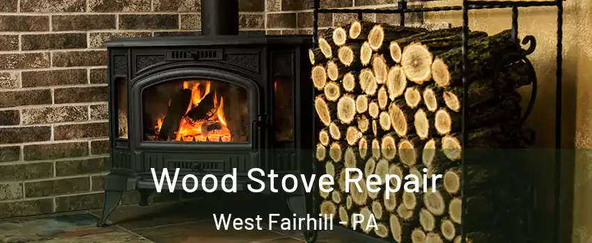 Wood Stove Repair West Fairhill - PA